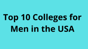 Top 10 Colleges for Men in the USA